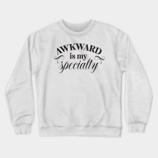 Awkward Is My Specialty Crewneck Sweatshirt